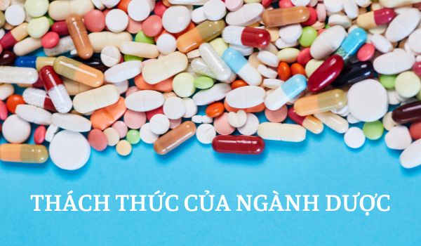 Ngành Dược đang phải đối mặt với những thách thức nào?